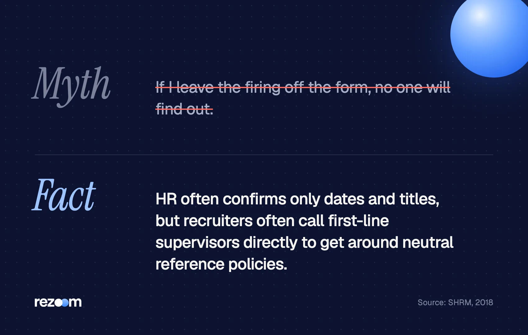 Myth vs fact: references can go beyond dates and titles, so be honest about being fired (SHRM, 2018).